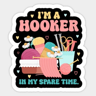 Im a Hooker In My Spare Time Funny Crochet Gift For Women Sticker